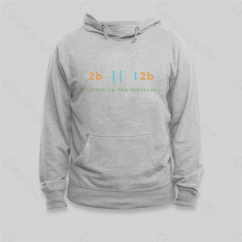 2B or Not 2B That is the Question Hoodie