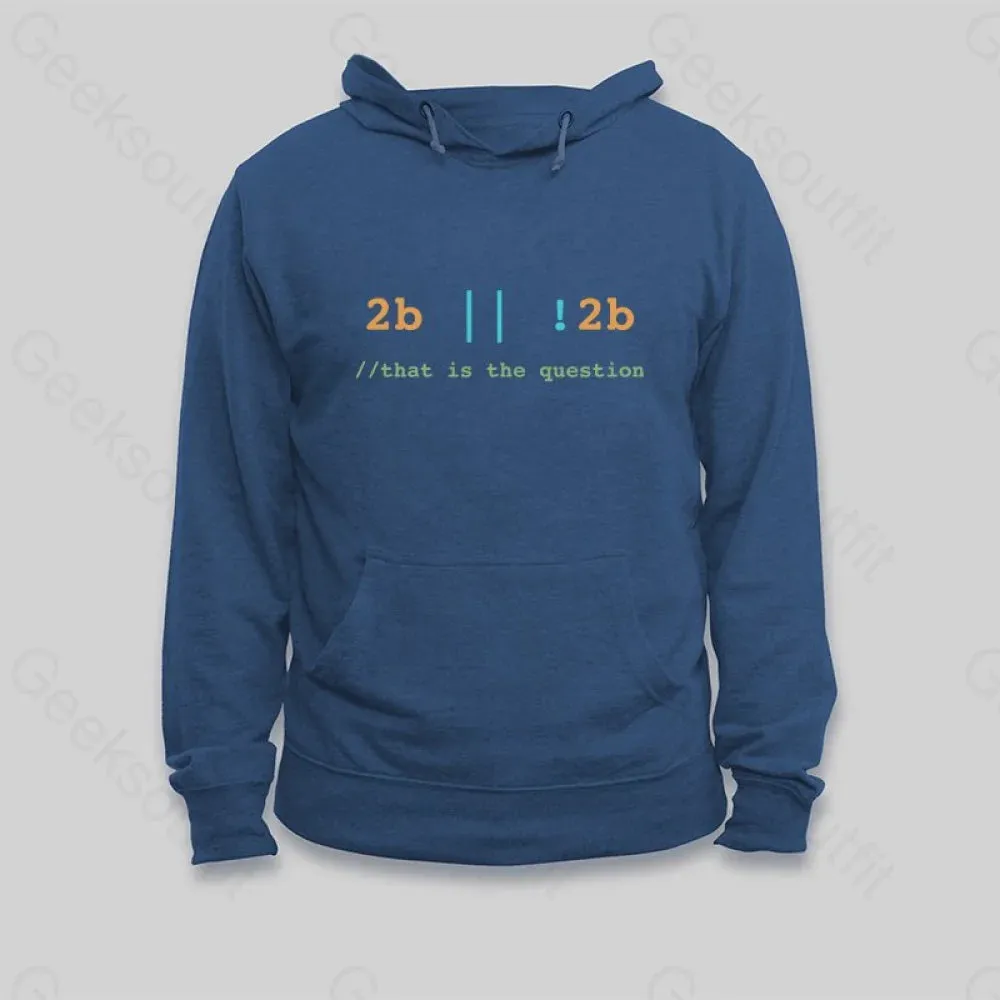 2B or Not 2B That is the Question Hoodie