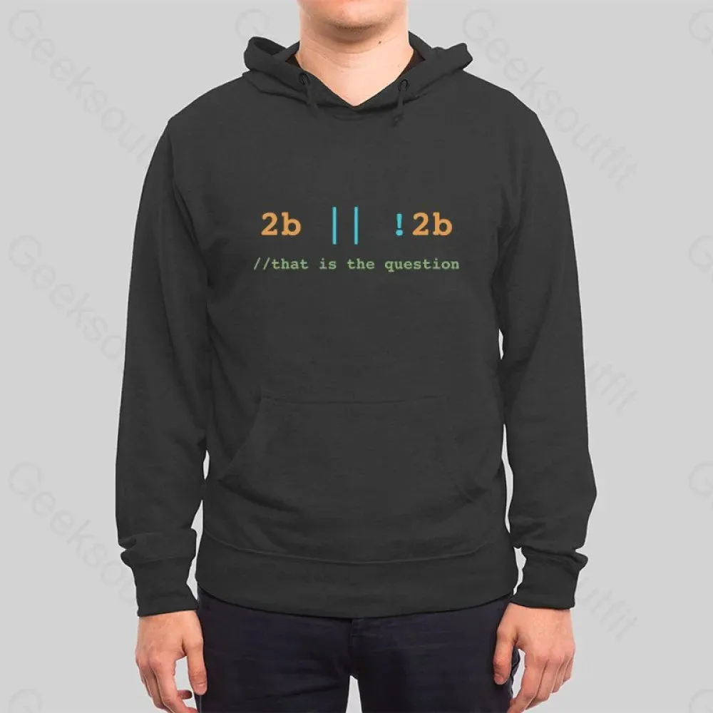 2B or Not 2B That is the Question Hoodie