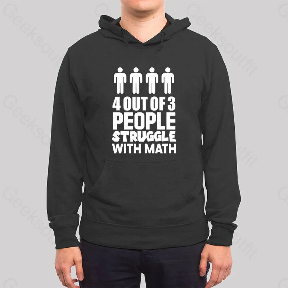 4 Out Of 3 People Struggle With Math Hoodie