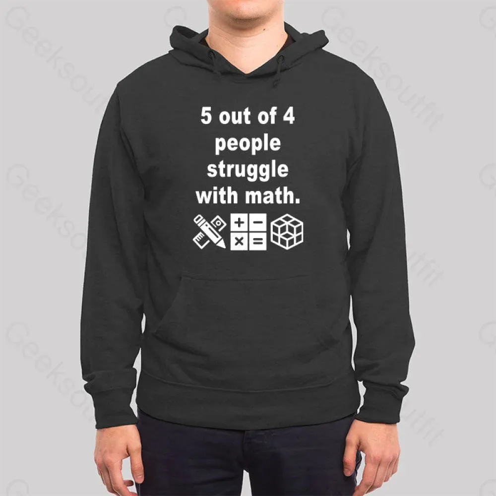 5 Out of 4 People Struggle with Math Hoodie