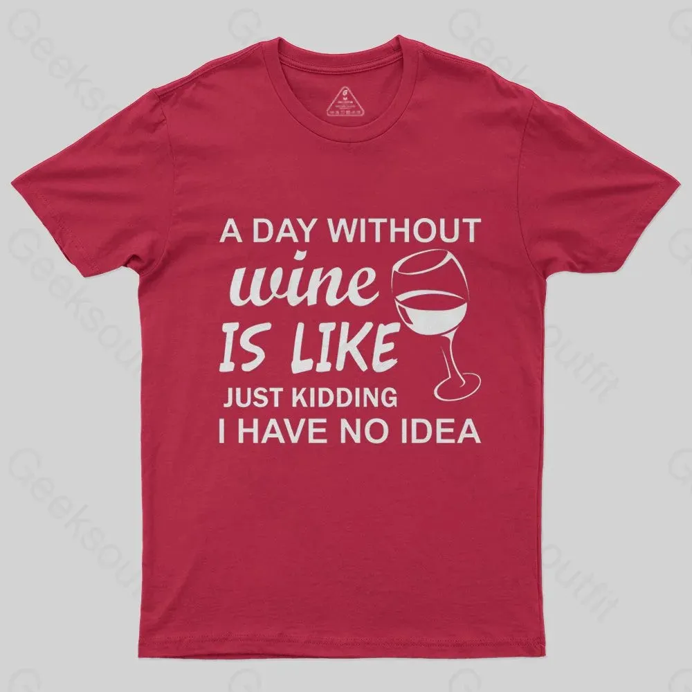 A Day Without Wine Is like Just Kidding I Have No idea Premium T-Shirt