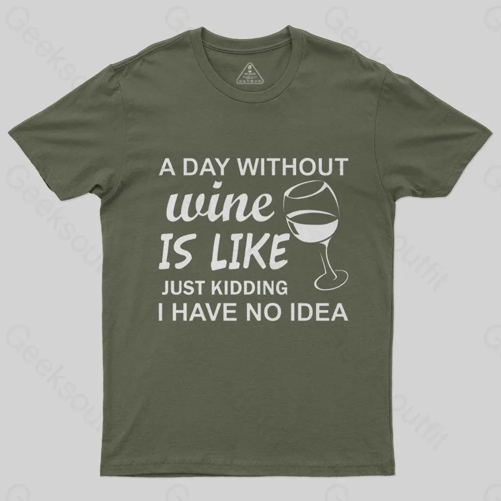 A Day Without Wine Is like Just Kidding I Have No idea Premium T-Shirt