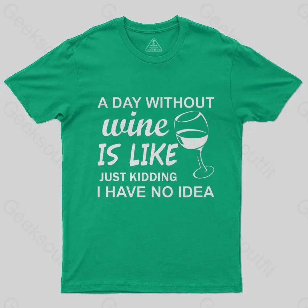 A Day Without Wine Is like Just Kidding I Have No idea Premium T-Shirt