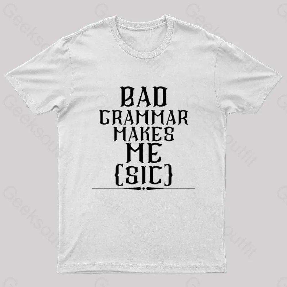 Bad Grammar Makes Me Sic Nerd T-Shirt