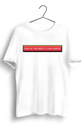 Best I Can Dress Graphic White Tshirt